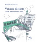Venezia di carta. Guida letteraria della città | Raffaella Cavalieri